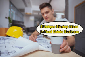 5 Unique Startup Ideas in Real Estate Business11