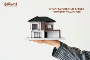 5 Top Factors that affect Property Valuation!