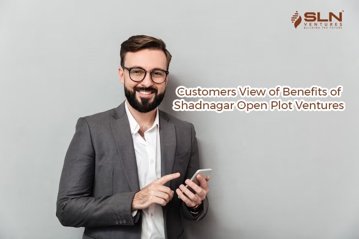 Customers View of Benefits of Shadnagar Open Plot Ventures